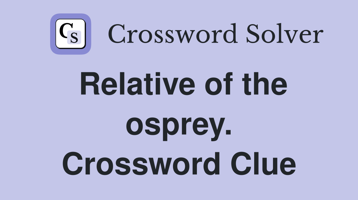 Relative of the osprey. Crossword Clue
