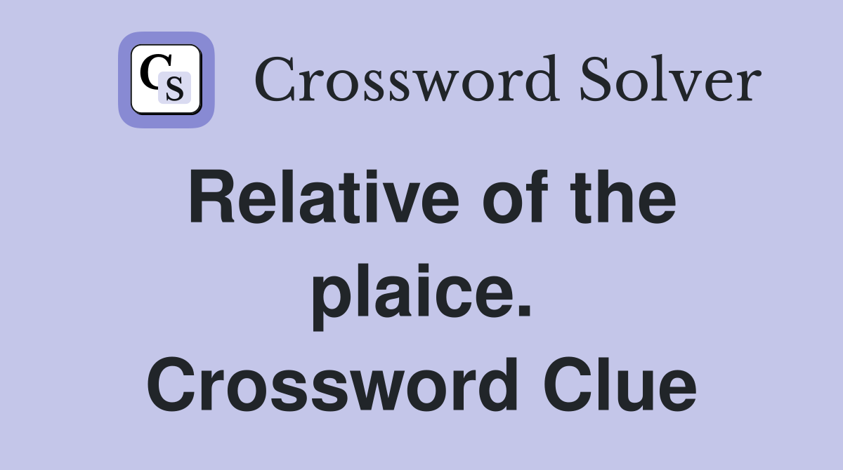 Relative of the plaice. Crossword Clue