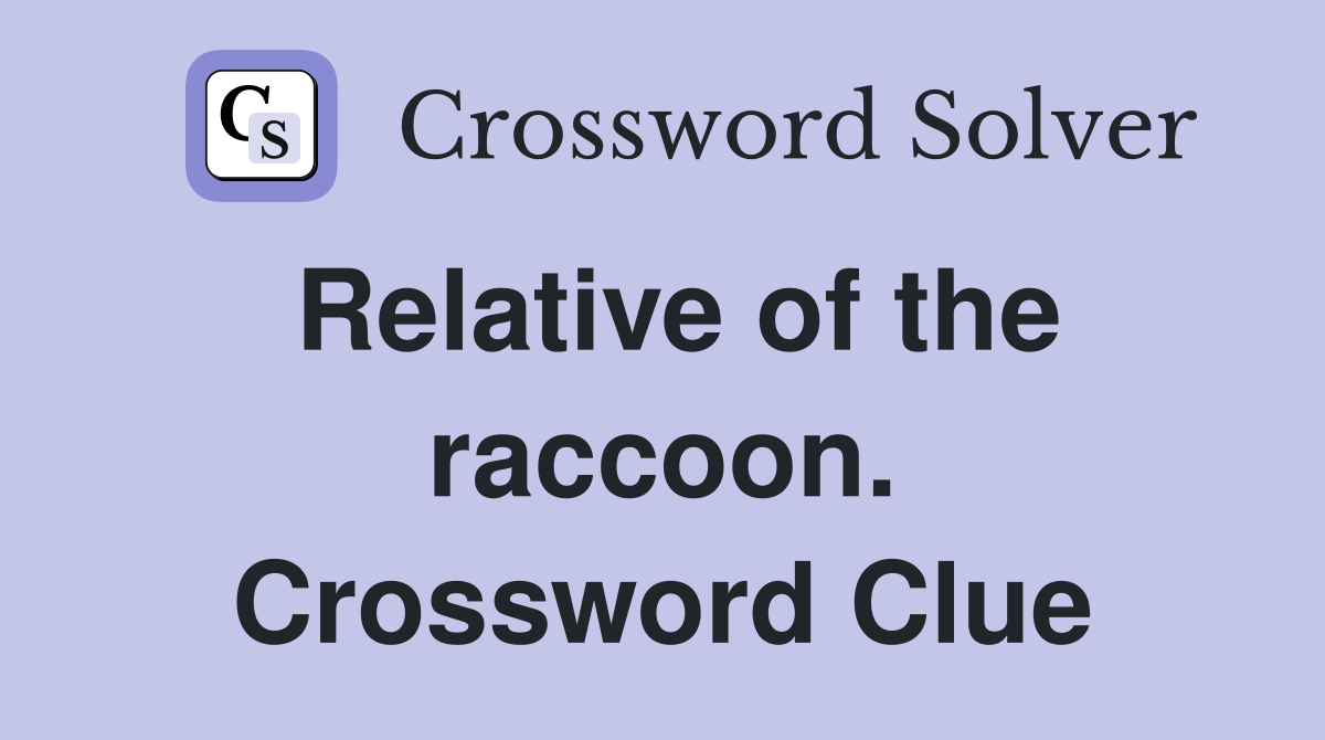 Relative of the raccoon. Crossword Clue