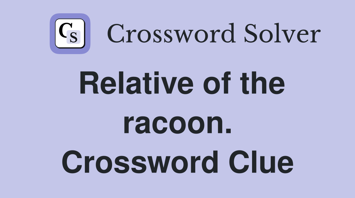 Relative of the racoon. Crossword Clue