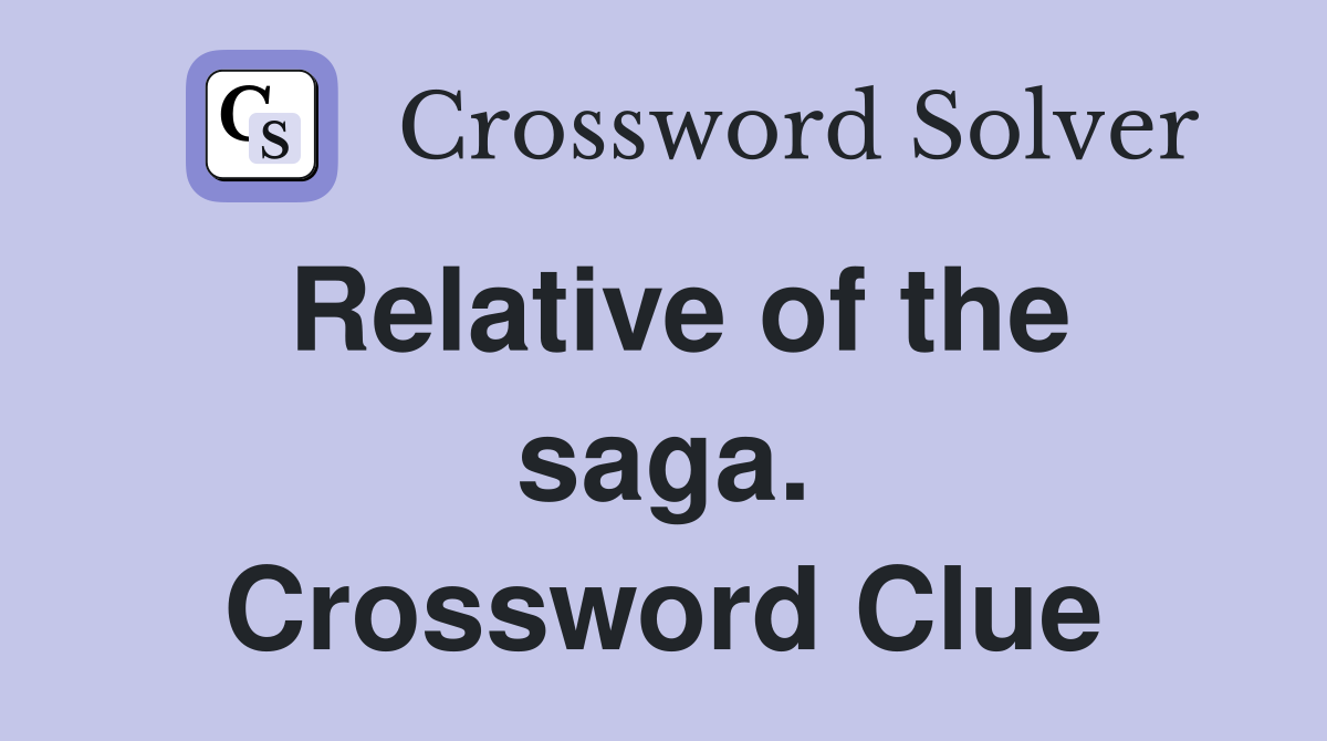 Relative of the saga. Crossword Clue