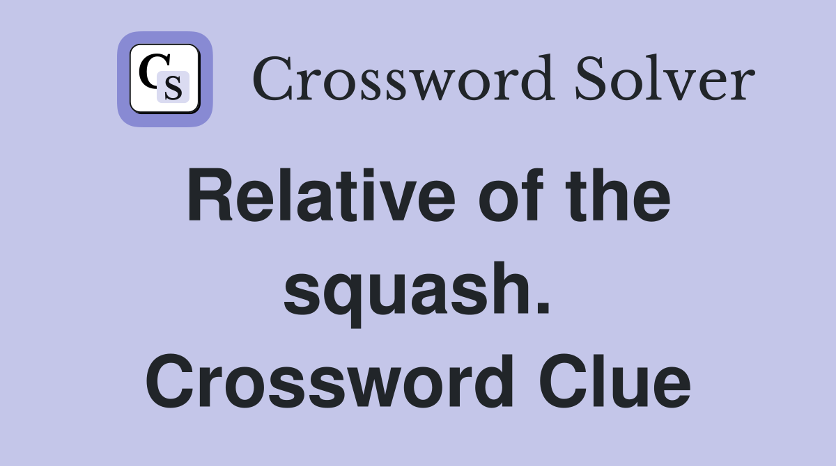 Relative of the squash. Crossword Clue