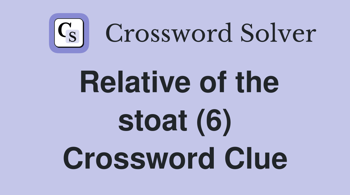 Relative of the stoat (6) Crossword Clue