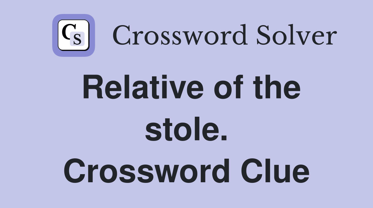 Relative of the stole. Crossword Clue