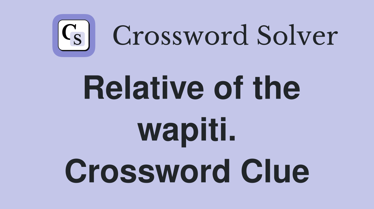 Relative of the wapiti. Crossword Clue