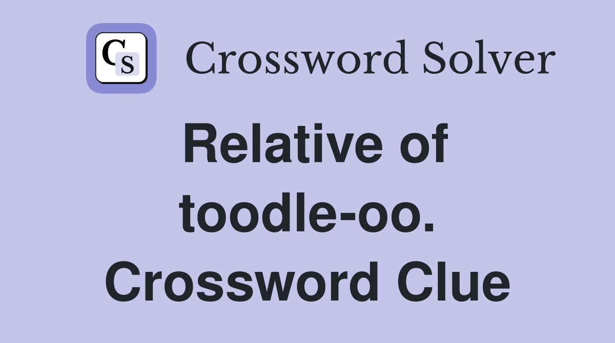 Relative of toodle-oo. Crossword Clue