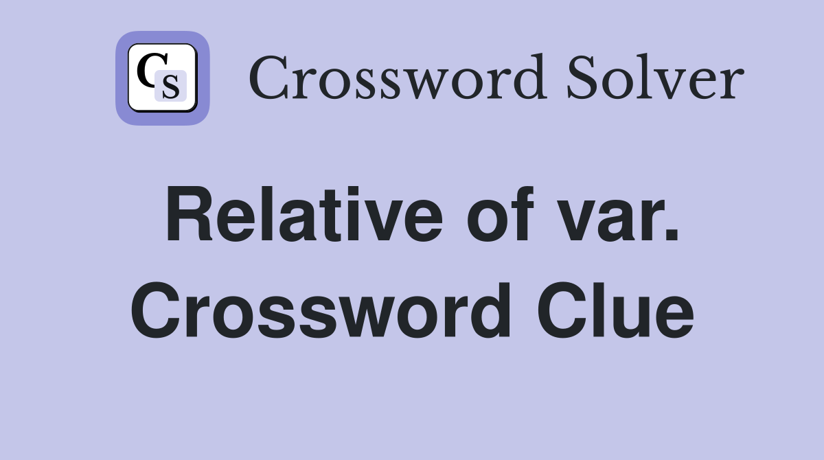 Relative of var. Crossword Clue