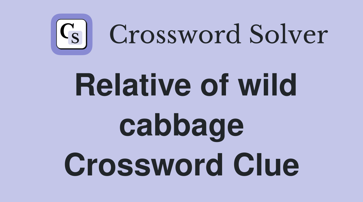 Relative of wild cabbage Crossword Clue