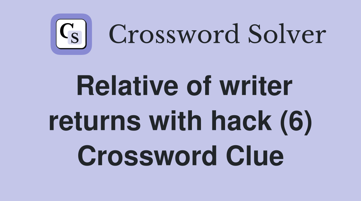 Relative of writer returns with hack (6) Crossword Clue