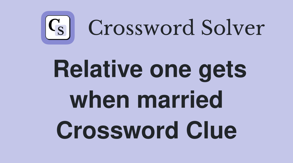 Relative one gets when married Crossword Clue