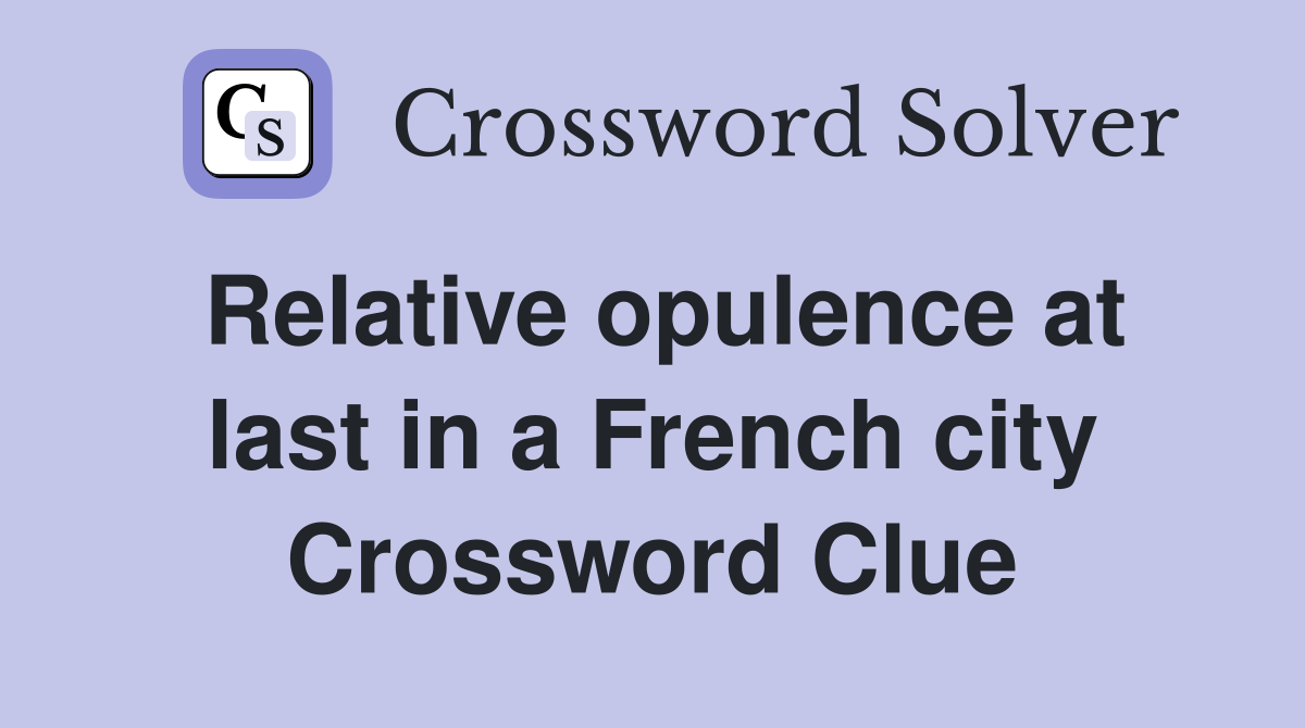 Relative opulence at last in a French city Crossword Clue