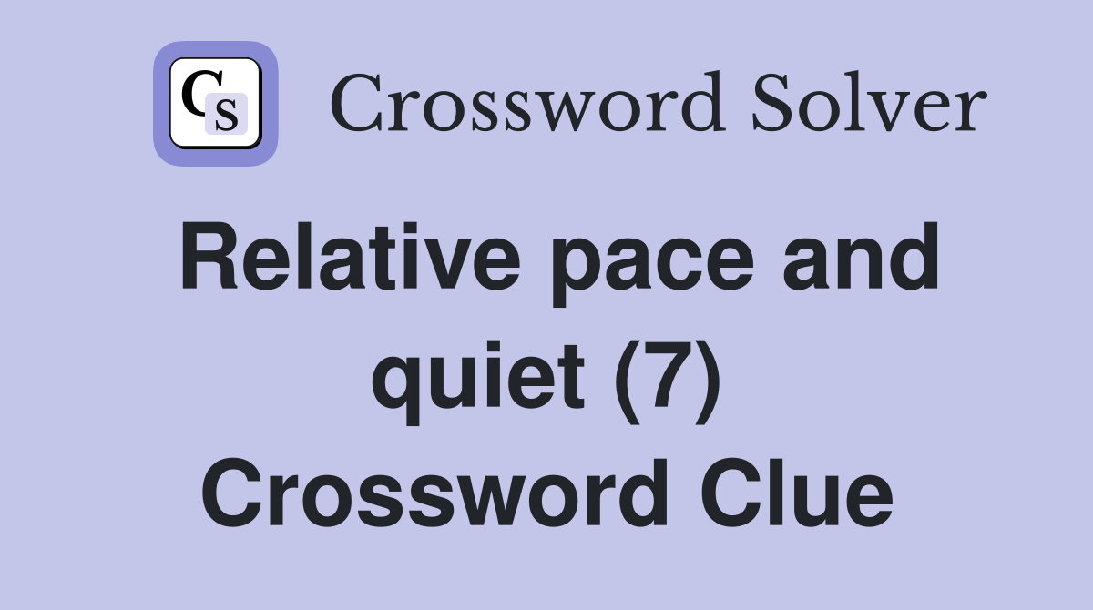 Relative pace and quiet (7) Crossword Clue