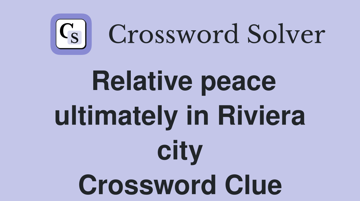 Relative peace ultimately in Riviera city Crossword Clue