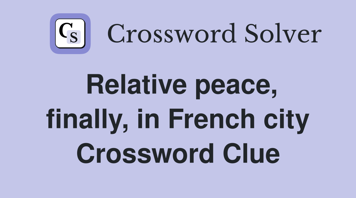 Relative peace, finally, in French city Crossword Clue