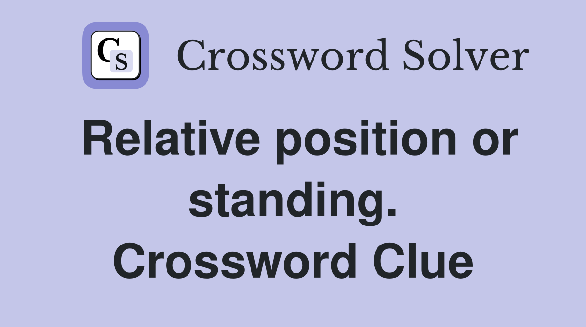 Relative position or standing. Crossword Clue