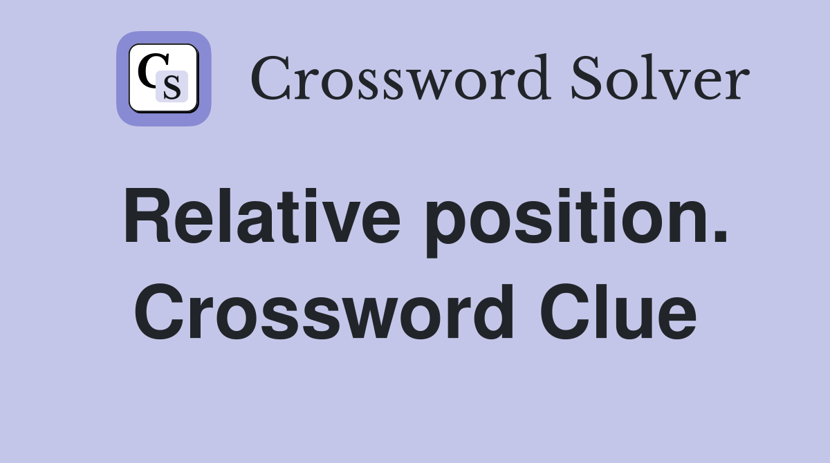 Relative position. Crossword Clue