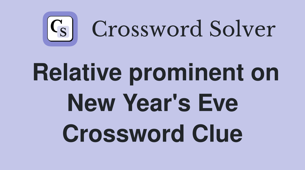 Relative prominent on New Year's Eve Crossword Clue