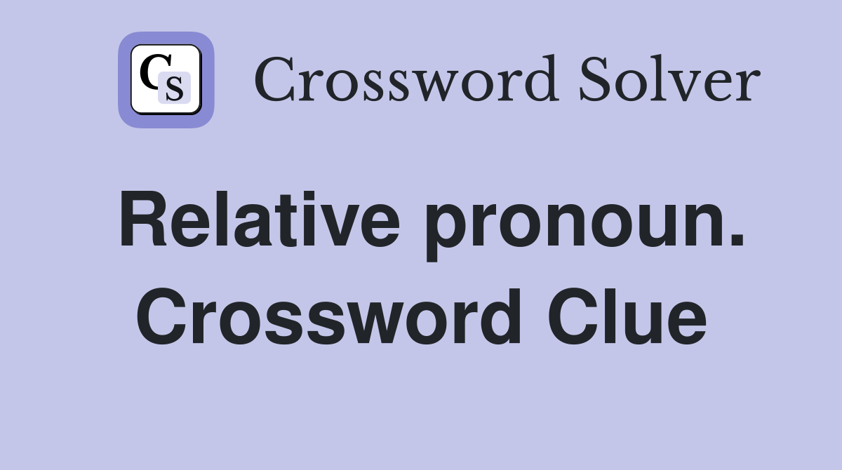 Relative pronoun. Crossword Clue