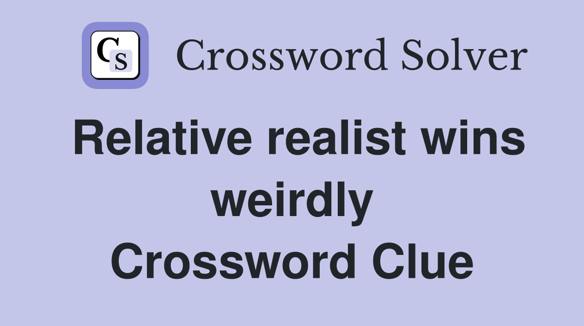 Relative realist wins weirdly Crossword Clue