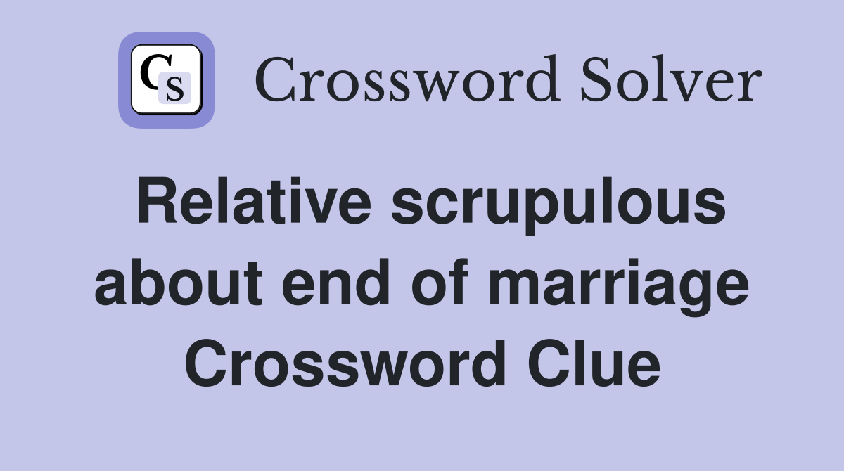 Relative scrupulous about end of marriage Crossword Clue