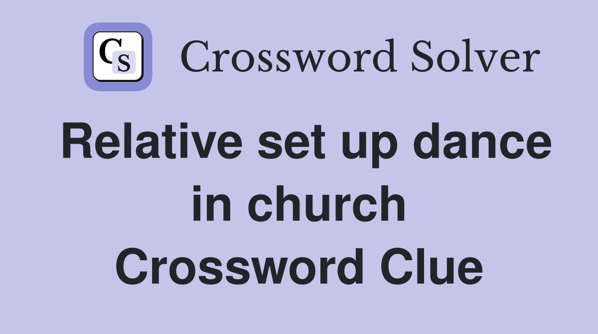 Relative set up dance in church Crossword Clue