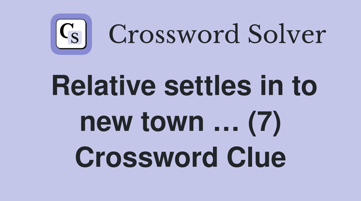 Relative settles in to new town … (7) Crossword Clue