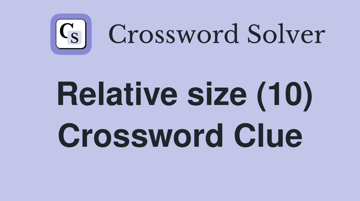 Relative size (10) Crossword Clue