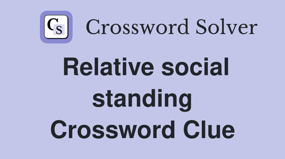 Relative social standing Crossword Clue