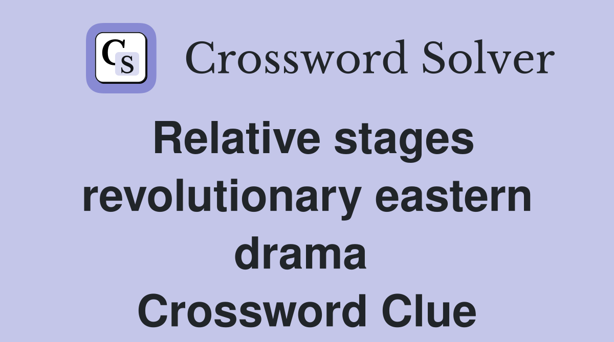 Relative stages revolutionary eastern drama  Crossword Clue