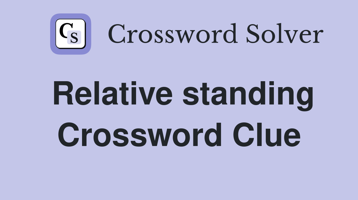 Relative standing Crossword Clue