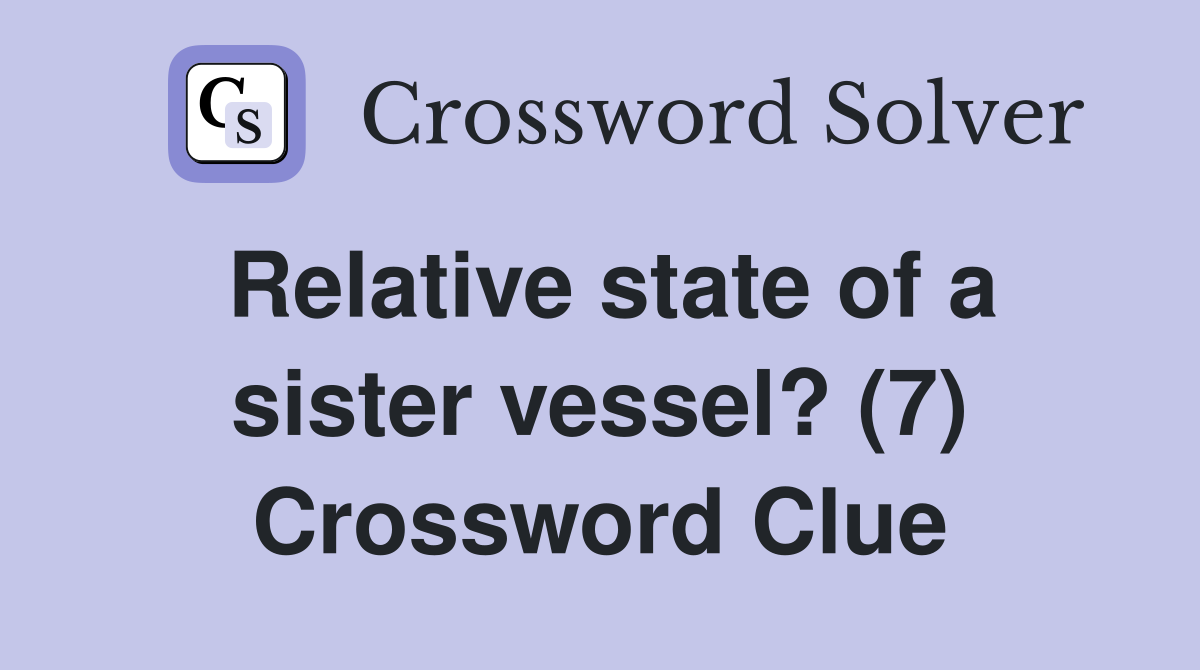 Relative state of a sister vessel? (7) Crossword Clue