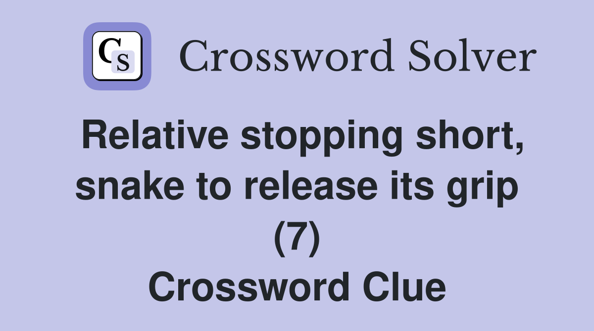 Relative stopping short, snake to release its grip (7) Crossword Clue