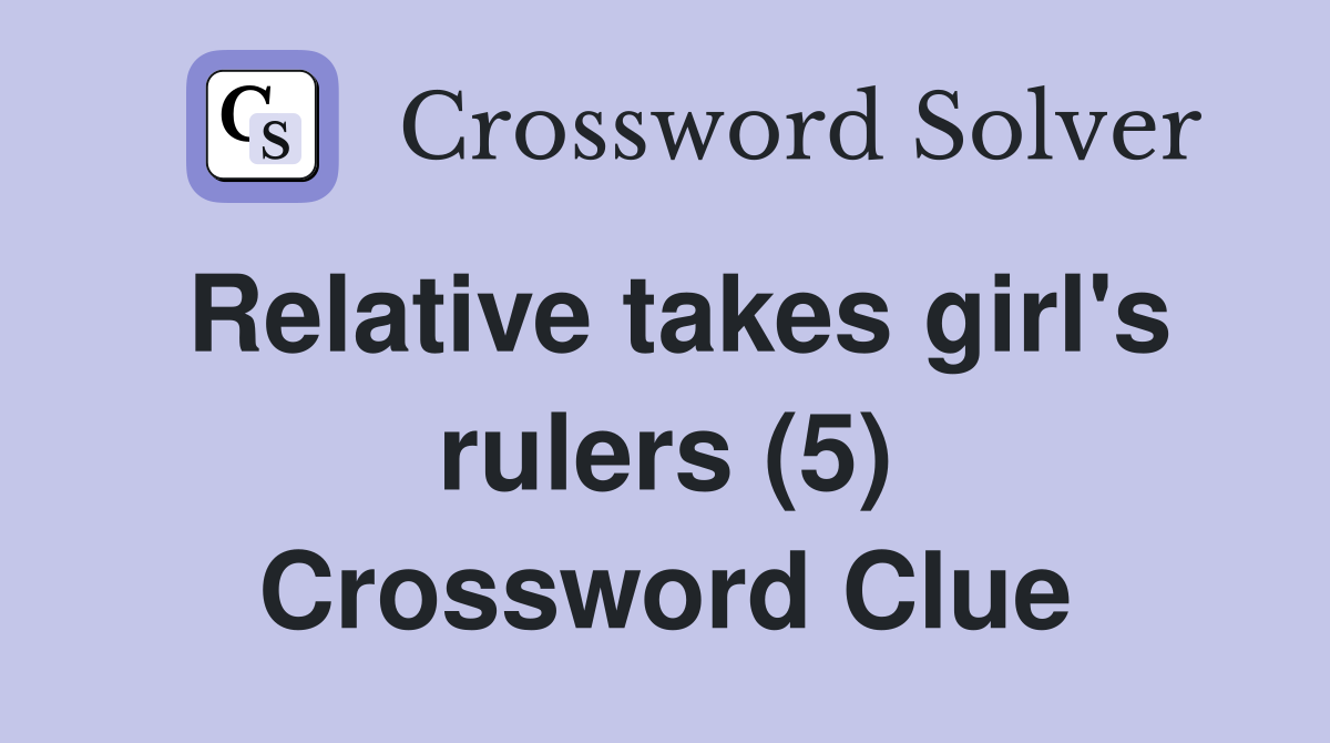 Relative takes girl's rulers (5) Crossword Clue