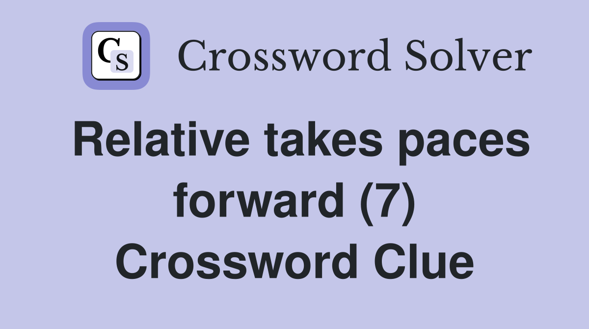 Relative takes paces forward (7) Crossword Clue