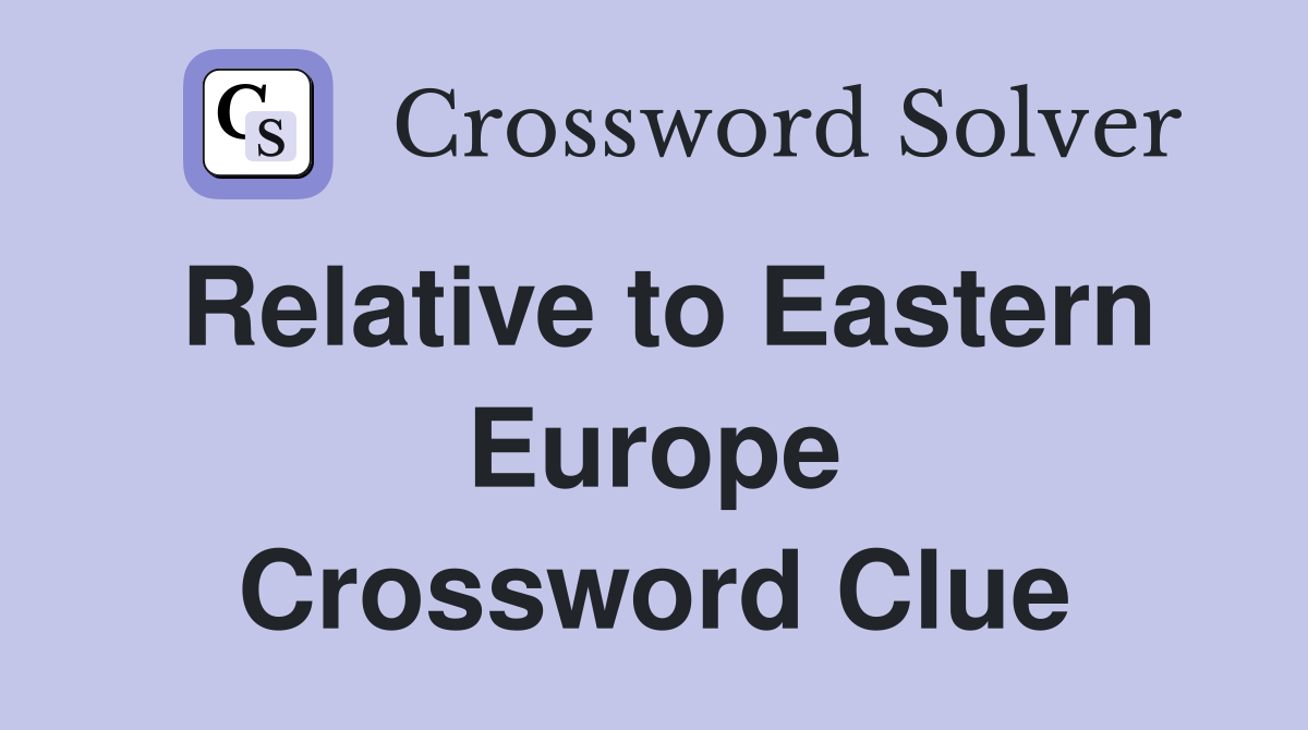 Relative to Eastern Europe Crossword Clue
