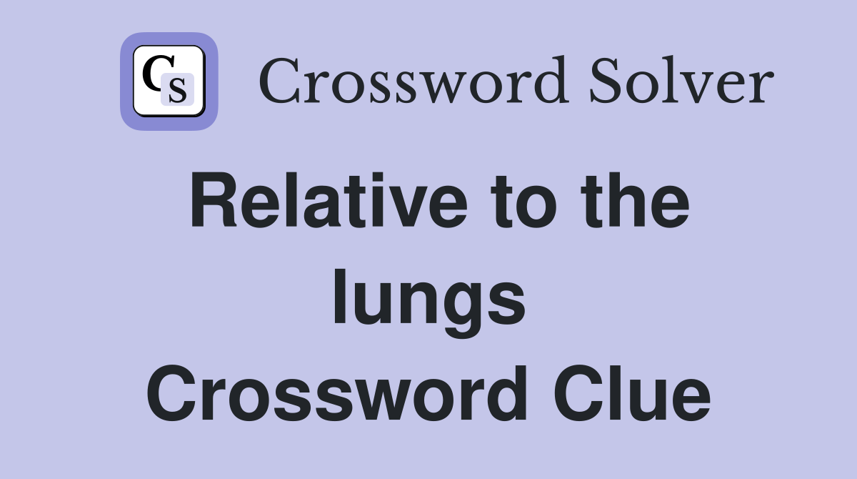 Relative to the lungs Crossword Clue