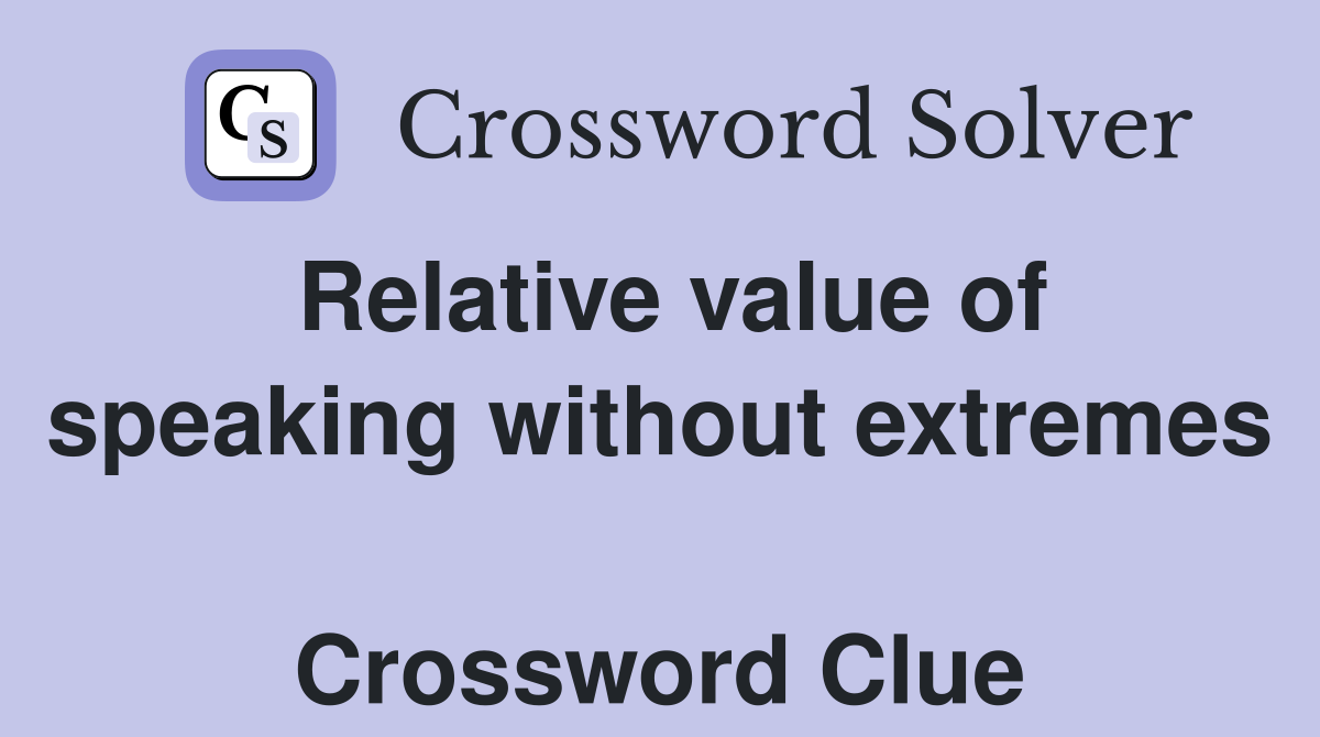 Relative value of speaking without extremes  Crossword Clue