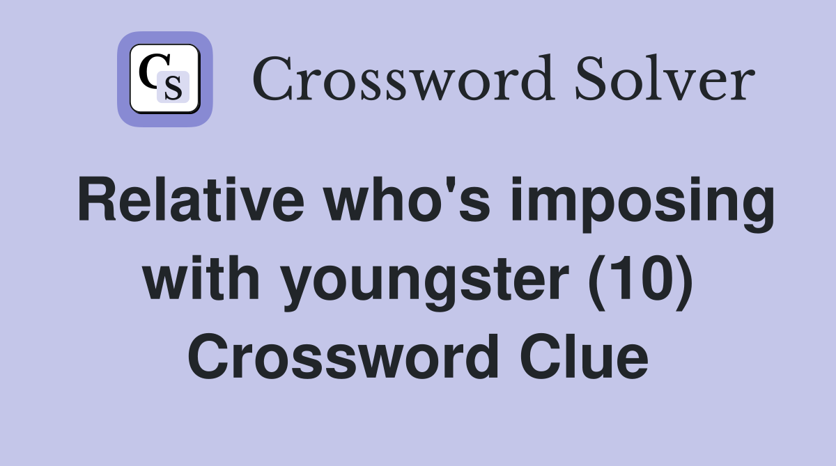 Relative who's imposing with youngster (10) Crossword Clue
