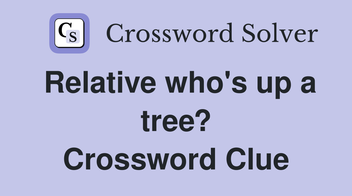 Relative who's up a tree? Crossword Clue