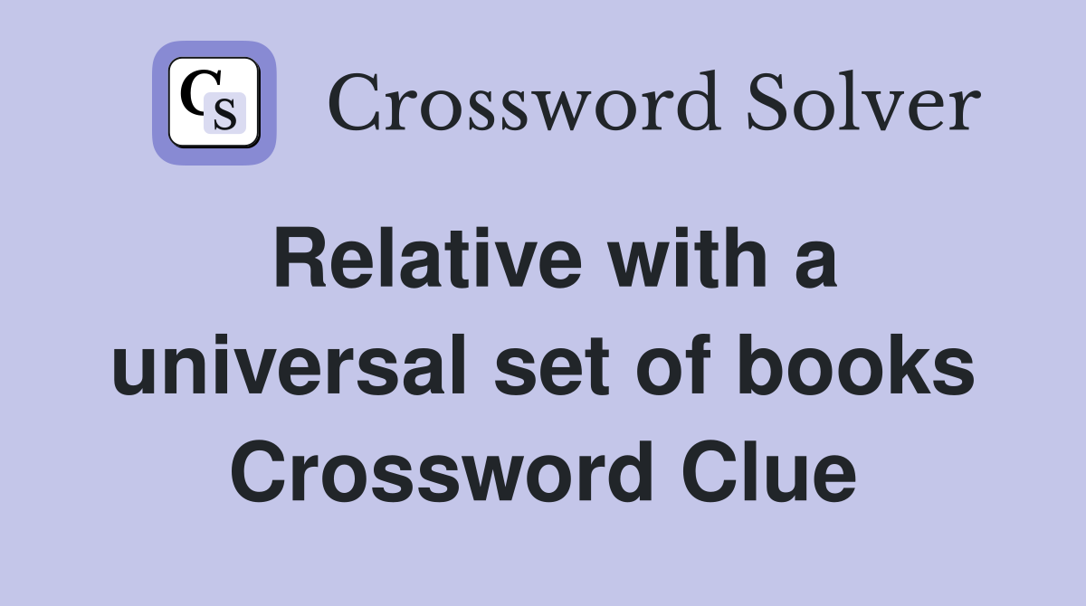 Relative with a universal set of books Crossword Clue