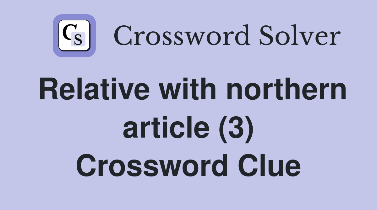 Relative with northern article (3) Crossword Clue