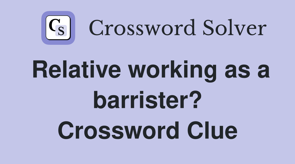 Relative working as a barrister? Crossword Clue