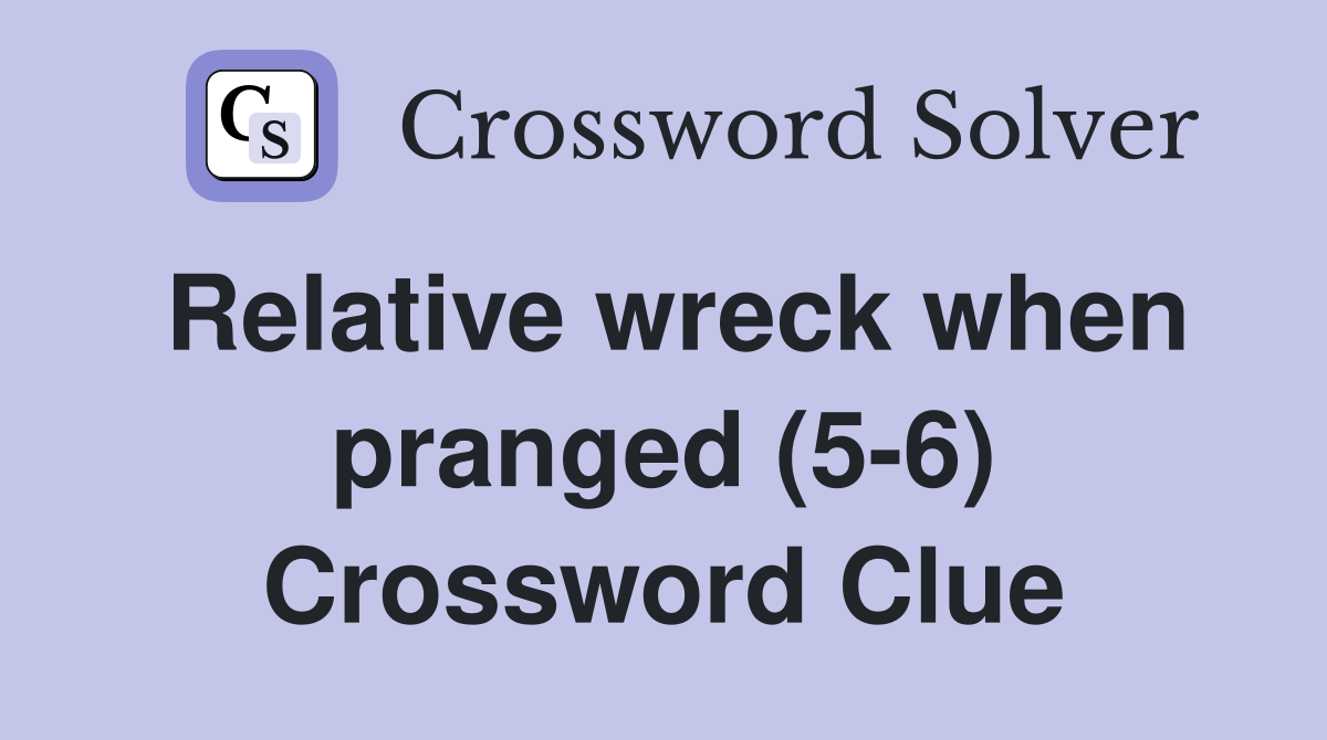 Relative wreck when pranged (5-6) Crossword Clue