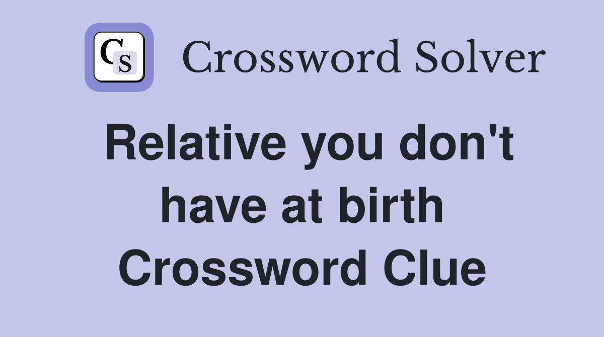 Relative you don't have at birth Crossword Clue