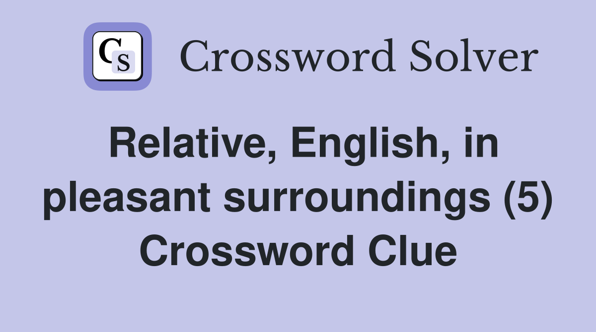 Relative, English, in pleasant surroundings (5) Crossword Clue