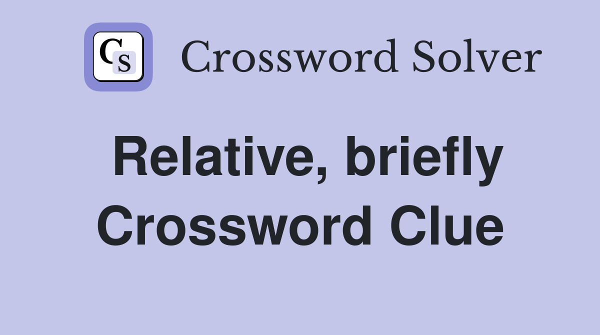 Relative, briefly Crossword Clue