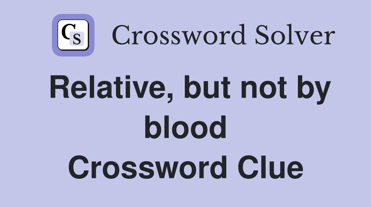 Relative, but not by blood Crossword Clue