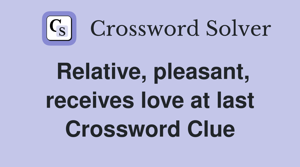 Relative, pleasant, receives love at last Crossword Clue