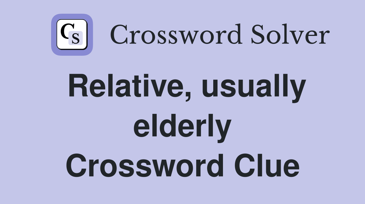Relative, usually elderly Crossword Clue