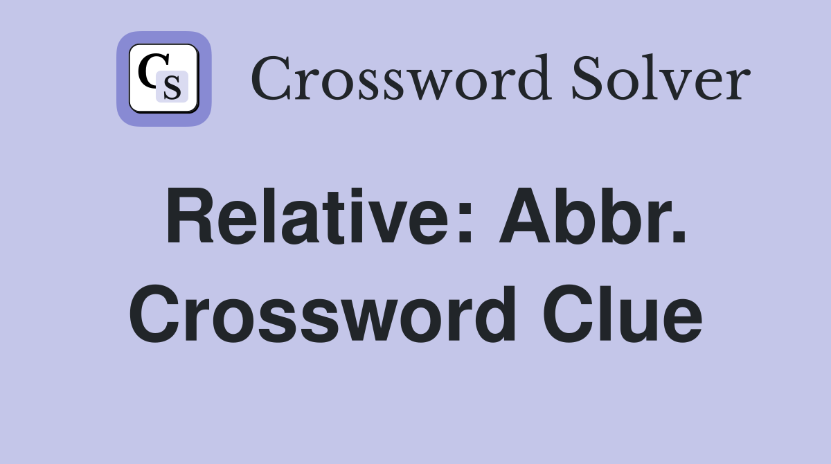 Relative: Abbr. Crossword Clue
